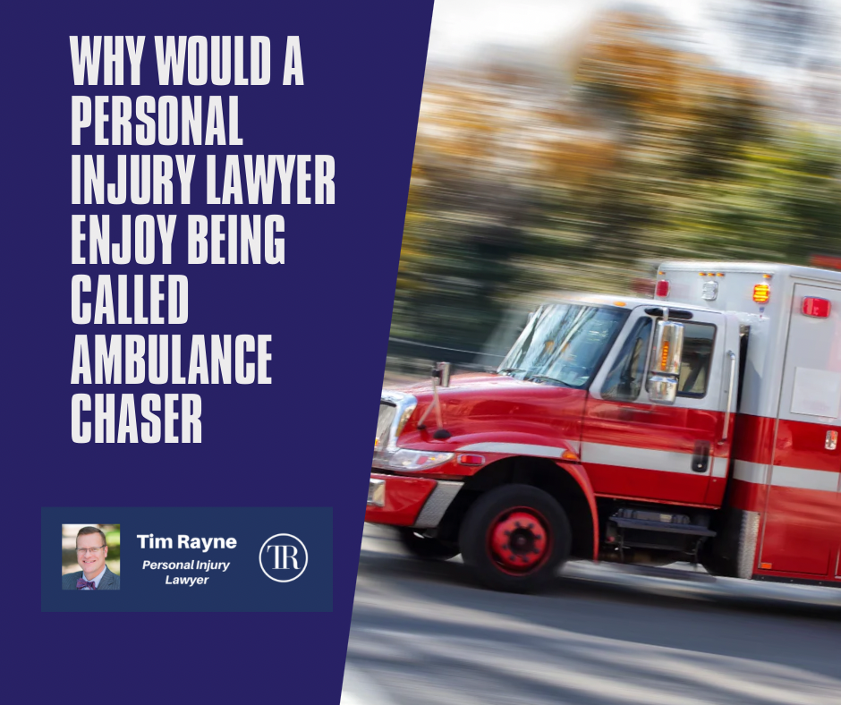 Why Would a Personal Injury Lawyer Like Being Called an “Ambulance Chaser”?